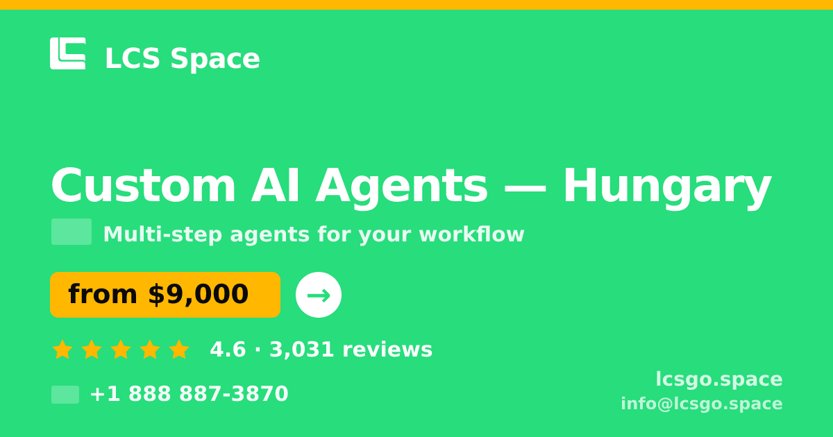 Custom AI Agents in Hungary — from $9,000, rated 4.6/5 by 3031 clients. LCS Space.