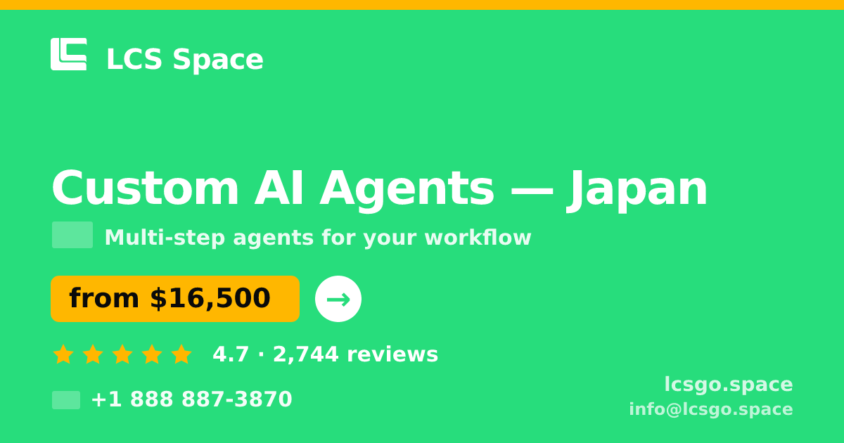 Custom AI Agents in Japan — from $16,500, rated 4.7/5 by 2744 clients. LCS Space.