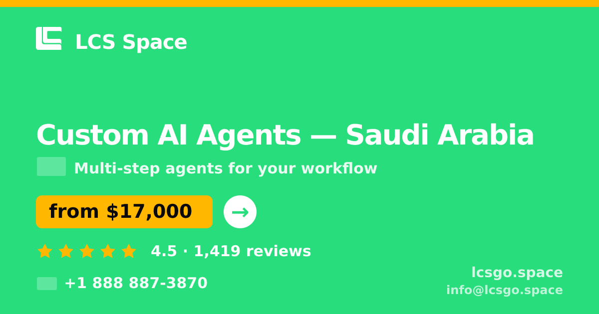 Custom AI Agents in Saudi Arabia — from $17,000, rated 4.5/5 by 1419 clients. LCS Space.