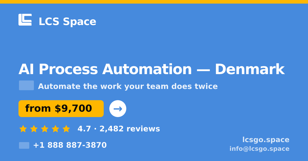 AI Process Automation in Denmark — from $9,700, rated 4.7/5 by 2482 clients. LCS Space.
