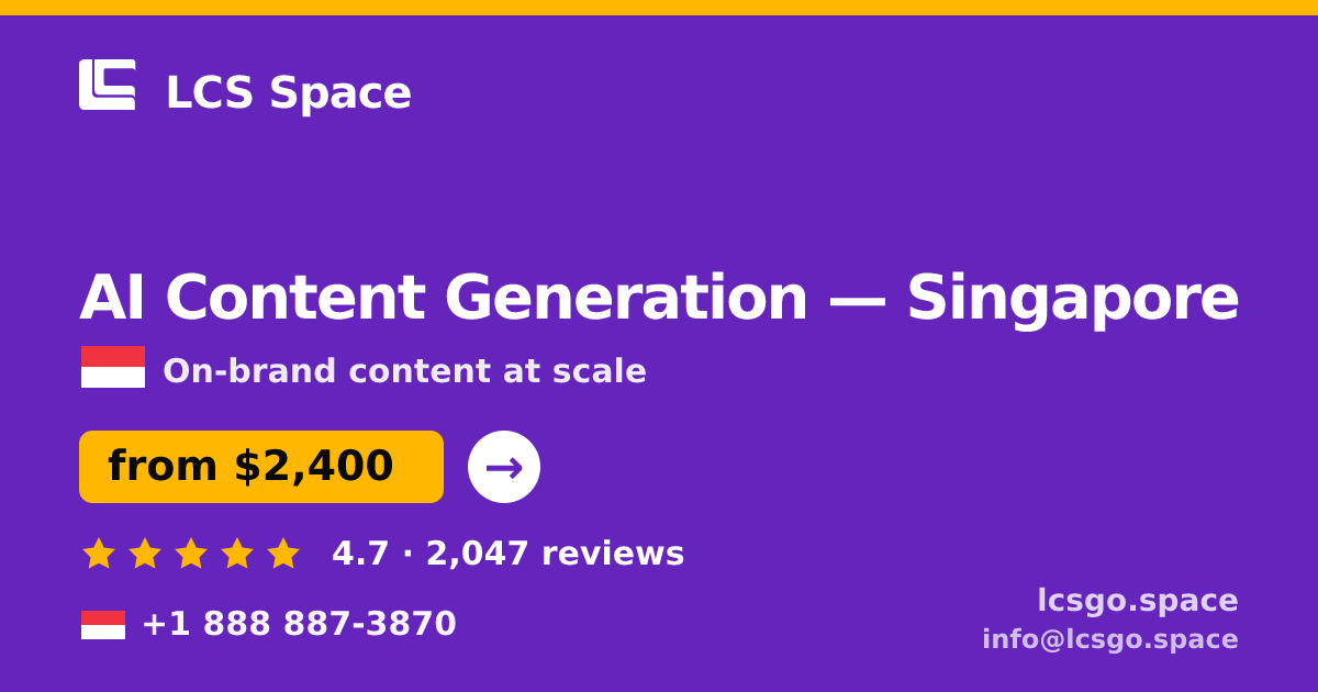 AI Content Generation in Singapore — from $2,400/mo, rated 4.7/5 by 2047 clients. LCS Space.