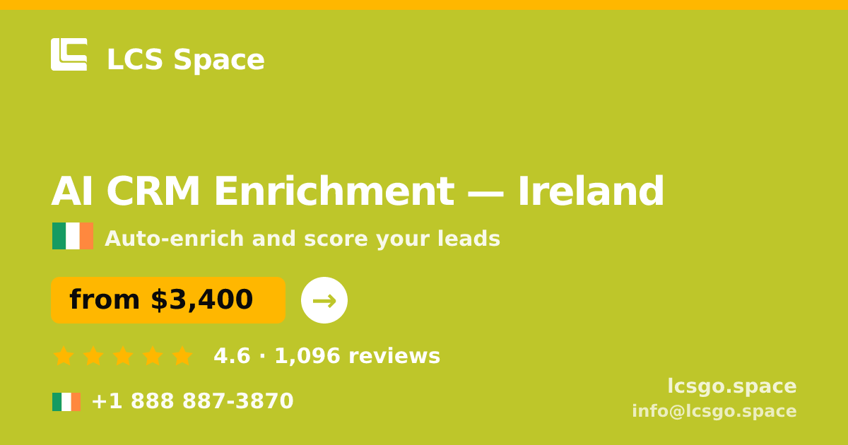 AI CRM Enrichment in Ireland — from $3,400/mo, rated 4.6/5 by 1096 clients. LCS Space.
