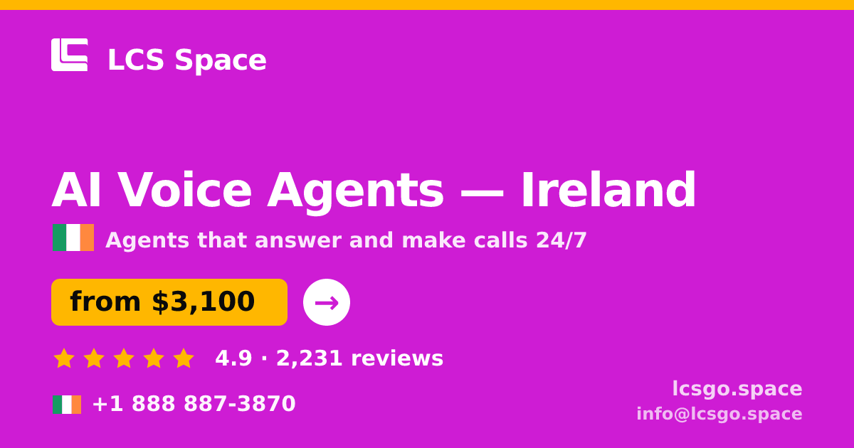 AI Voice Agents in Ireland — from $3,100/mo, rated 4.9/5 by 2231 clients. LCS Space.