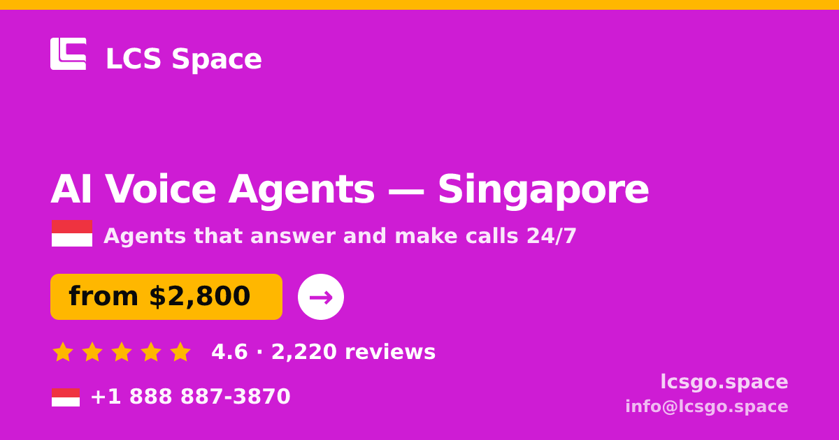 AI Voice Agents in Singapore — from $2,800/mo, rated 4.6/5 by 2220 clients. LCS Space.