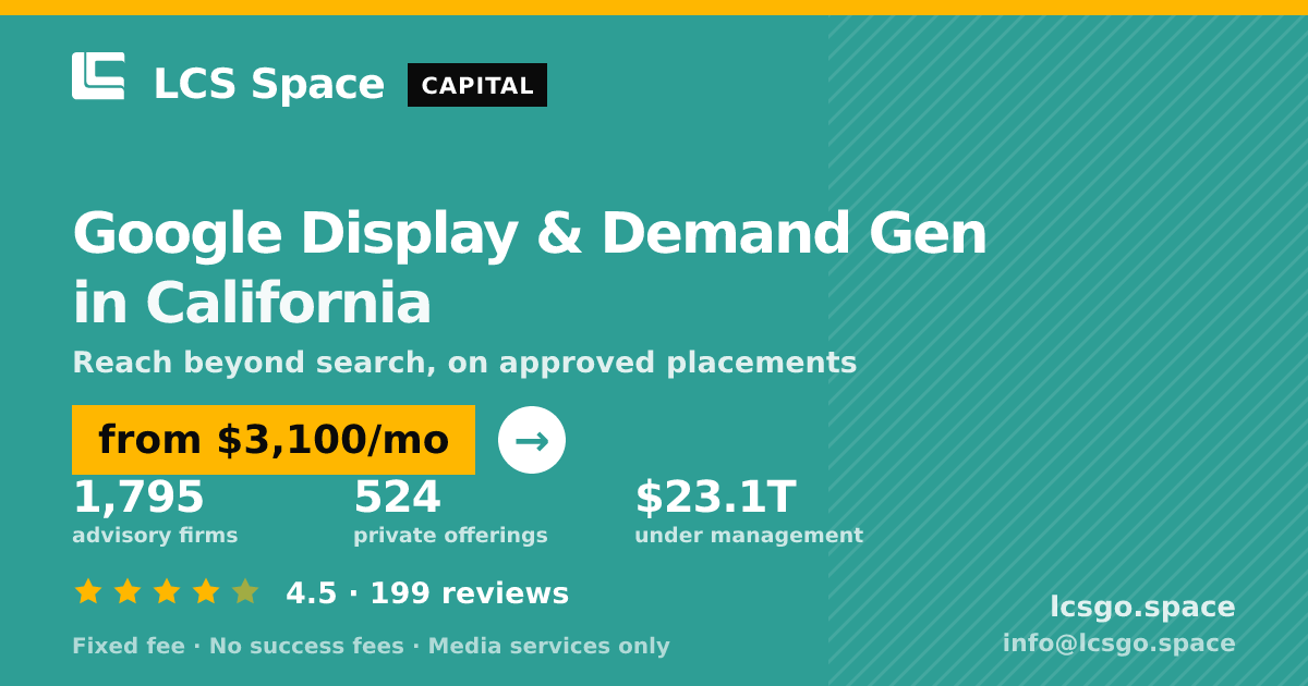 Google Display & Demand Gen in California — from $3,100/mo, rated 4.5/5 across 199 reviews. LCS Space.