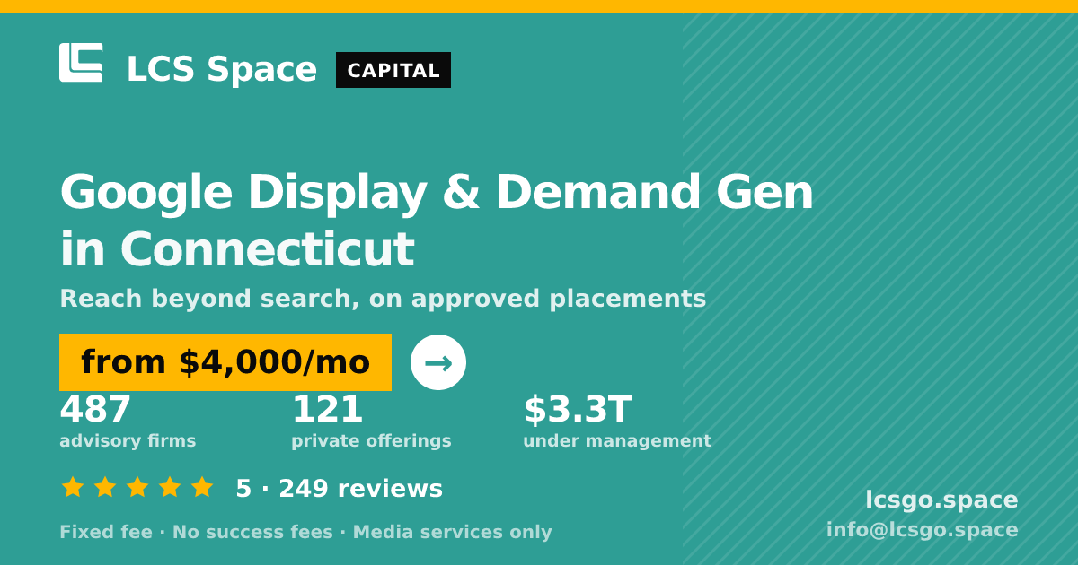 Google Display & Demand Gen in Connecticut — from $4,000/mo, rated 5/5 across 249 reviews. LCS Space.
