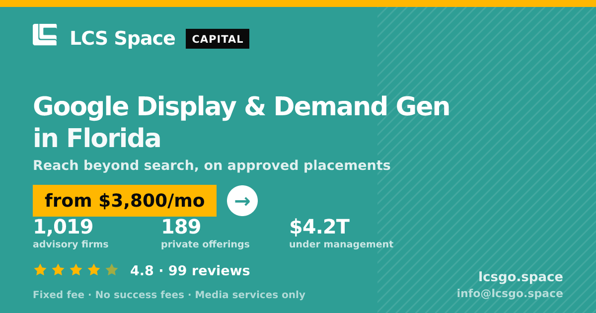 Google Display & Demand Gen in Florida — from $3,800/mo, rated 4.8/5 across 99 reviews. LCS Space.