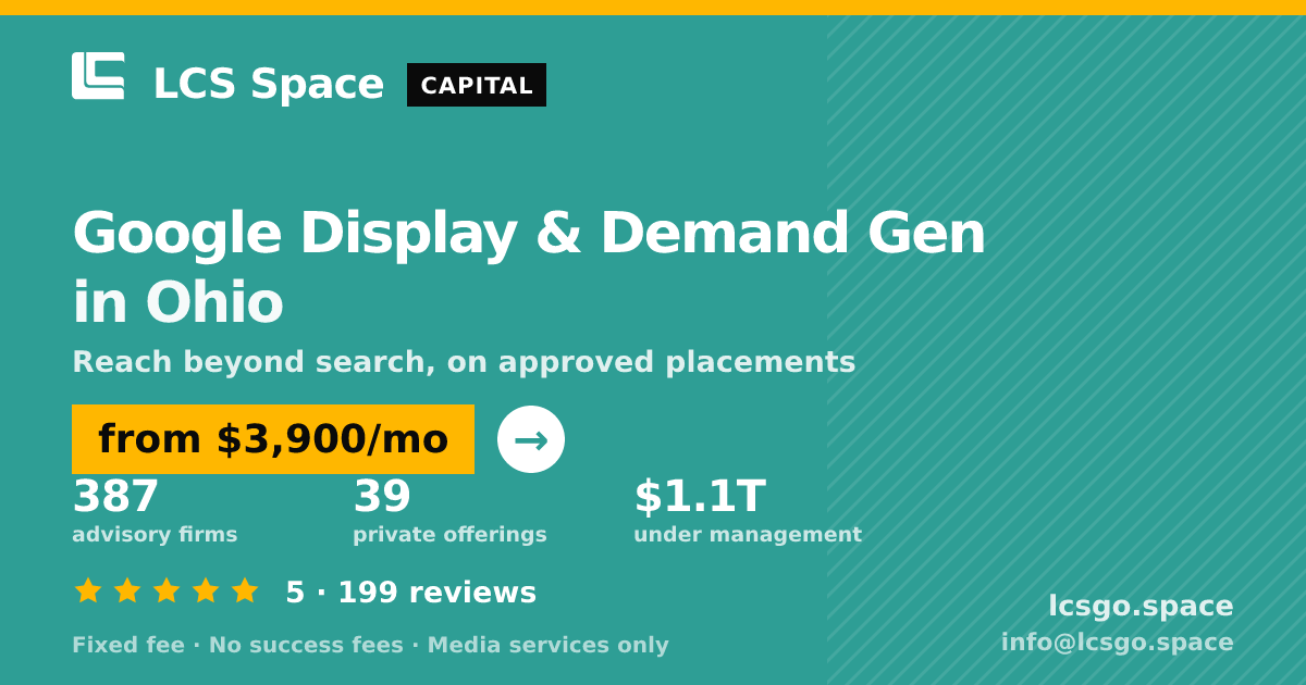 Google Display & Demand Gen in Ohio — from $3,900/mo, rated 5/5 across 199 reviews. LCS Space.
