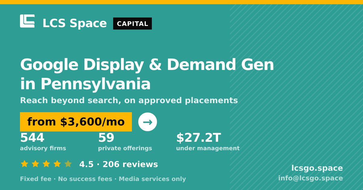 Google Display & Demand Gen in Pennsylvania — from $3,600/mo, rated 4.5/5 across 206 reviews. LCS Space.