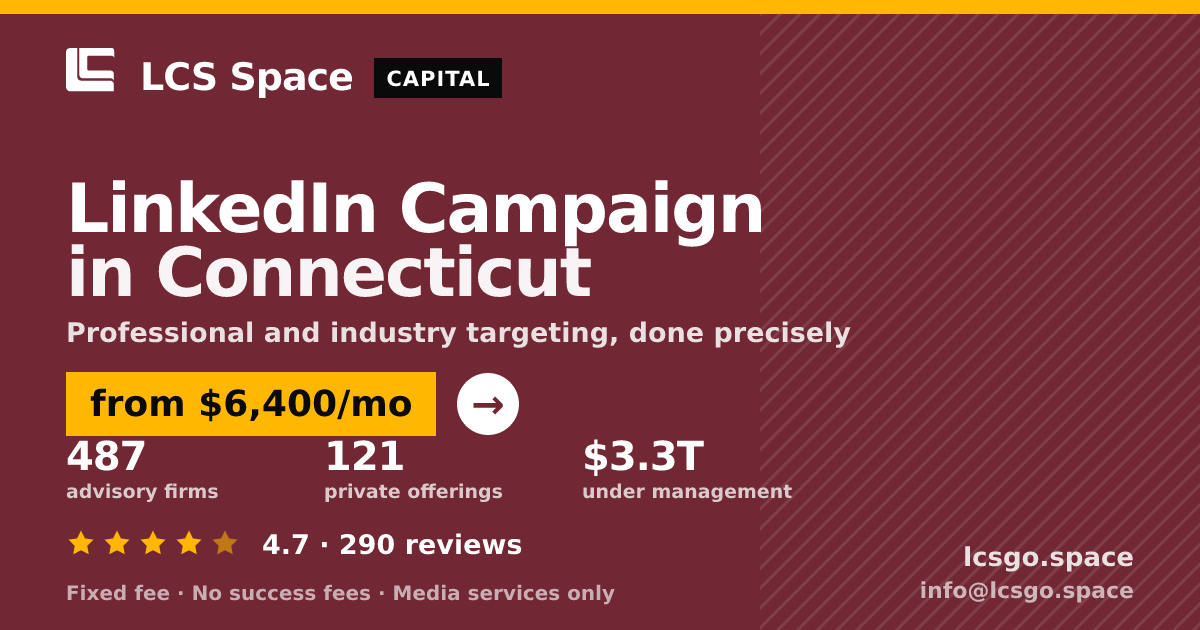 LinkedIn Campaign in Connecticut — from $6,400/mo, rated 4.7/5 across 290 reviews. LCS Space.