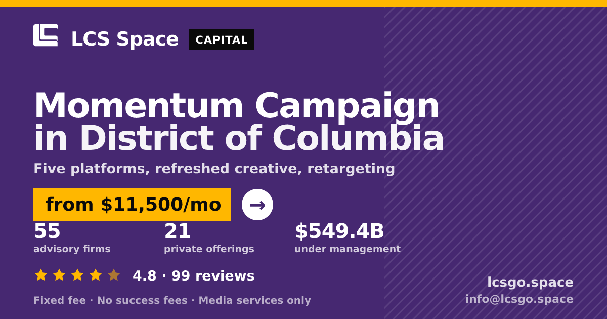 Momentum Campaign in District of Columbia — from $11,500/mo, rated 4.8/5 across 99 reviews. LCS Space.