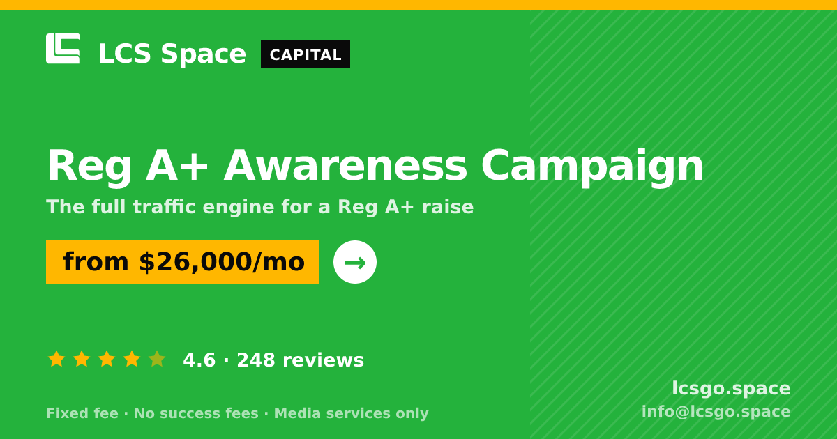 Reg A+ Awareness Campaign — from $26,000/mo, rated 4.6/5 across 248 reviews. LCS Space.