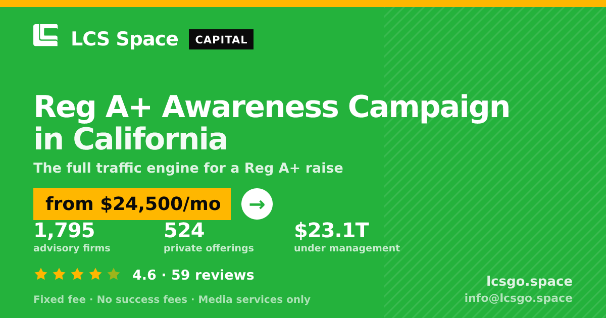 Reg A+ Awareness Campaign in California — from $24,500/mo, rated 4.6/5 across 59 reviews. LCS Space.