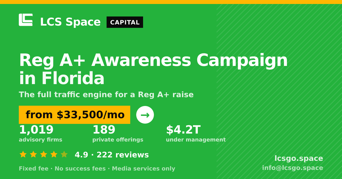 Reg A+ Awareness Campaign in Florida — from $33,500/mo, rated 4.9/5 across 222 reviews. LCS Space.