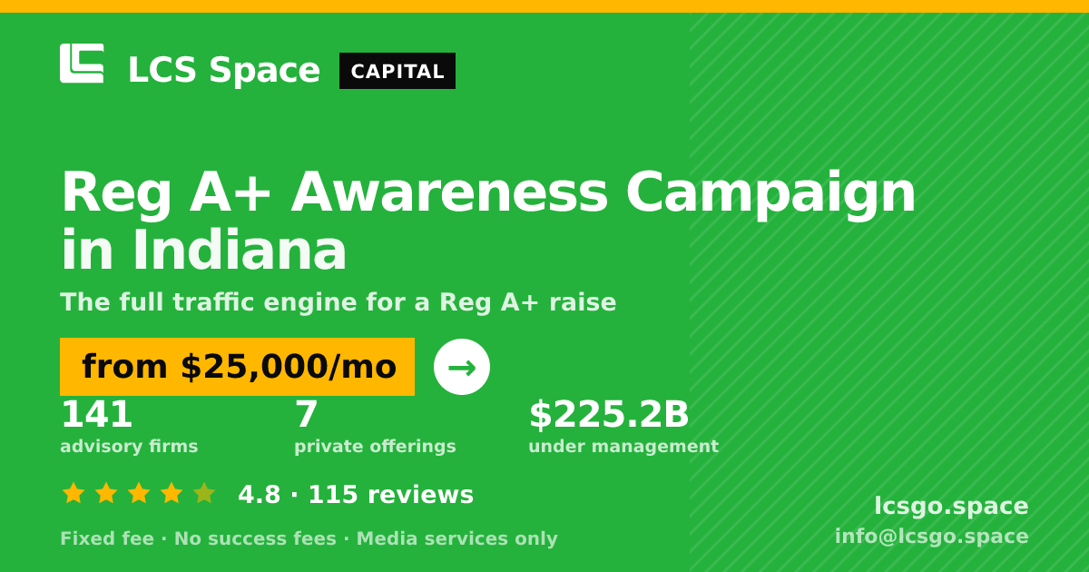 Reg A+ Awareness Campaign in Indiana — from $25,000/mo, rated 4.8/5 across 115 reviews. LCS Space.