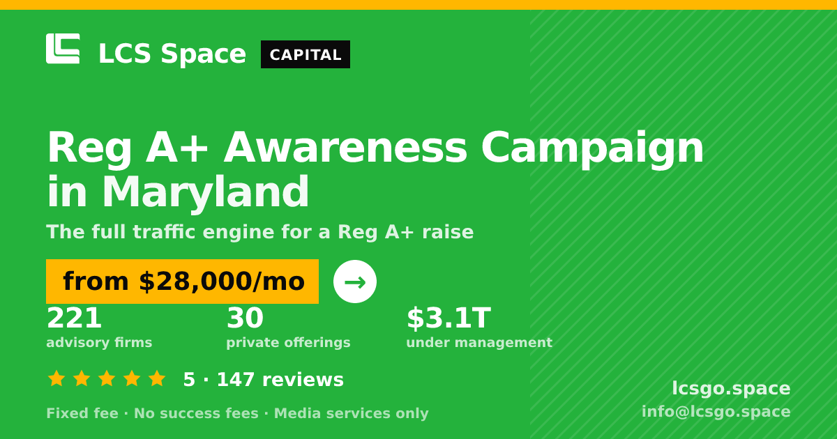 Reg A+ Awareness Campaign in Maryland — from $28,000/mo, rated 5/5 across 147 reviews. LCS Space.