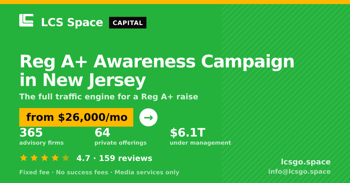 Reg A+ Awareness Campaign in New Jersey — from $26,000/mo, rated 4.7/5 across 159 reviews. LCS Space.