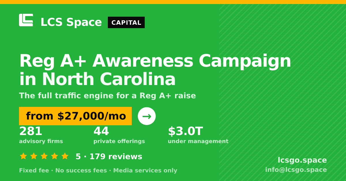 Reg A+ Awareness Campaign in North Carolina — from $27,000/mo, rated 5/5 across 179 reviews. LCS Space.