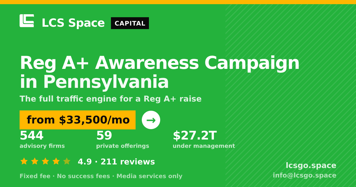 Reg A+ Awareness Campaign in Pennsylvania — from $33,500/mo, rated 4.9/5 across 211 reviews. LCS Space.