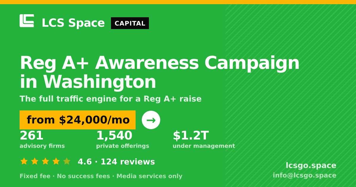 Reg A+ Awareness Campaign in Washington — from $24,000/mo, rated 4.6/5 across 124 reviews. LCS Space.