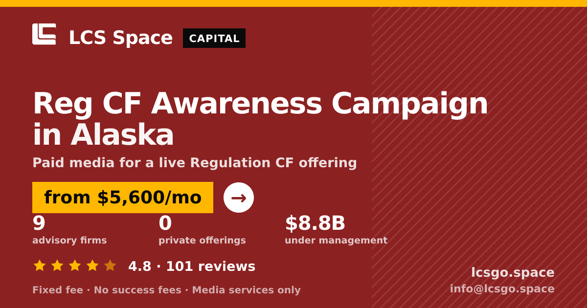 Reg CF Awareness Campaign in Alaska — from $5,600/mo, rated 4.8/5 across 101 reviews. LCS Space.