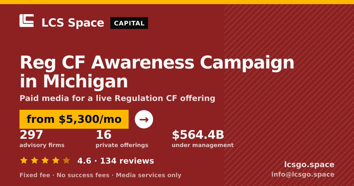 Reg CF Awareness Campaign in Michigan — from $5,300/mo, rated 4.6/5 across 134 reviews. LCS Space.