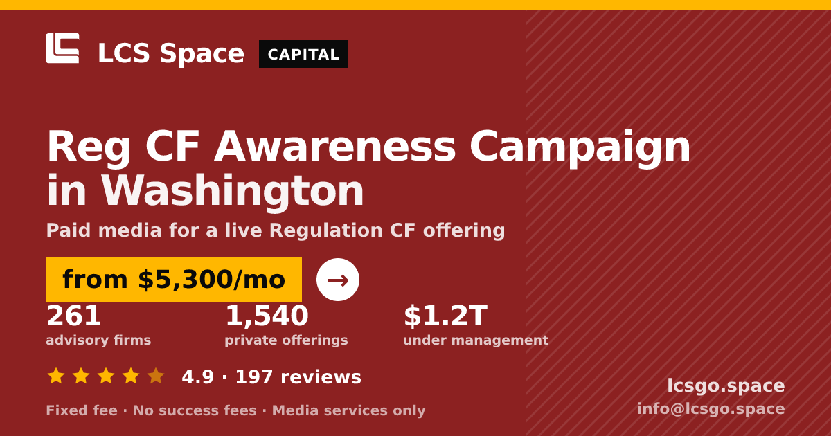 Reg CF Awareness Campaign in Washington — from $5,300/mo, rated 4.9/5 across 197 reviews. LCS Space.