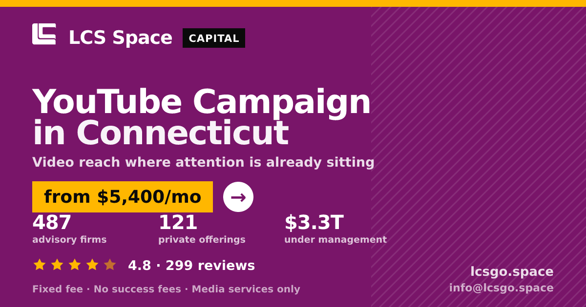 YouTube Campaign in Connecticut — from $5,400/mo, rated 4.8/5 across 299 reviews. LCS Space.