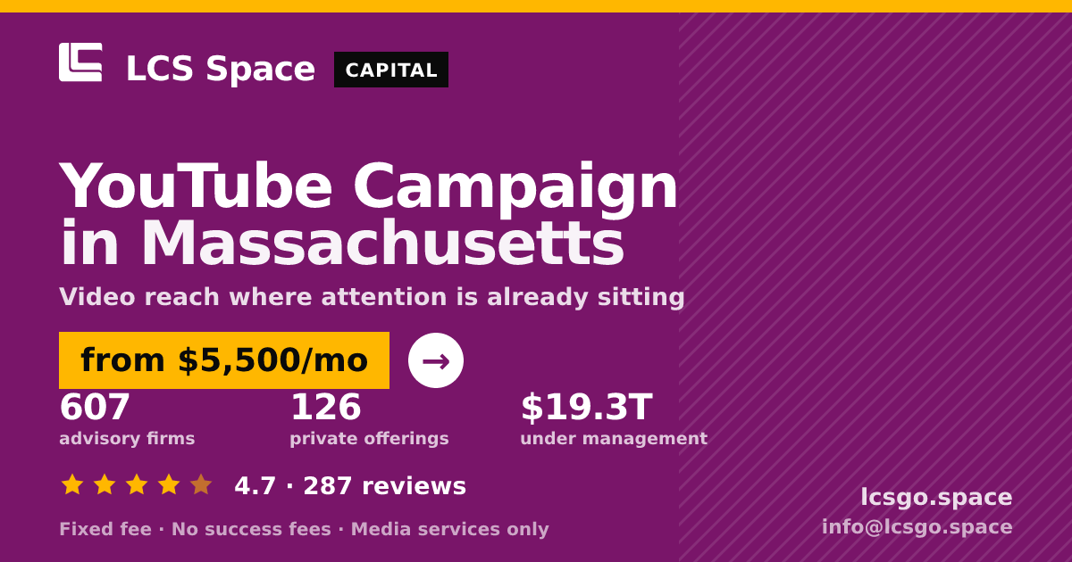YouTube Campaign in Massachusetts — from $5,500/mo, rated 4.7/5 across 287 reviews. LCS Space.