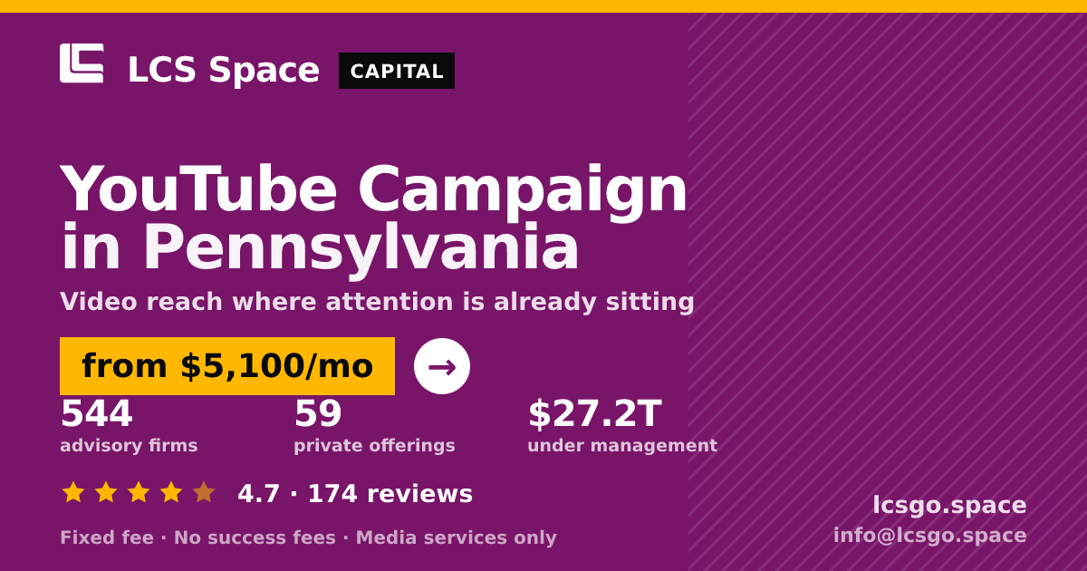 YouTube Campaign in Pennsylvania — from $5,100/mo, rated 4.7/5 across 174 reviews. LCS Space.