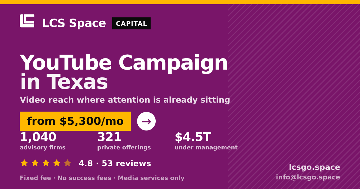 YouTube Campaign in Texas — from $5,300/mo, rated 4.8/5 across 53 reviews. LCS Space.