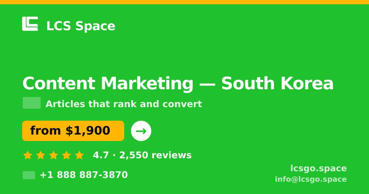 Content Marketing in South Korea — from $1,900/mo, rated 4.7/5 by 2550 clients. LCS Space.