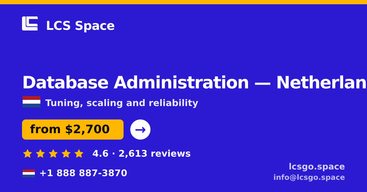 Database Administration in Netherlands — from $2,700/mo, rated 4.6/5 by 2613 clients. LCS Space.