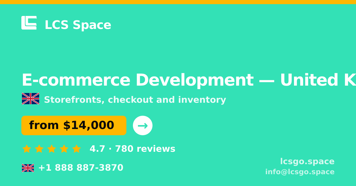 E-commerce Development in United Kingdom — from $14,000, rated 4.7/5 by 780 clients. LCS Space.