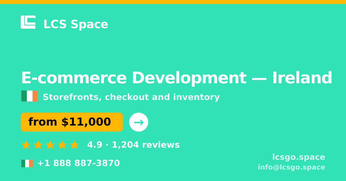 E-commerce Development in Ireland — from $11,000, rated 4.9/5 by 1204 clients. LCS Space.