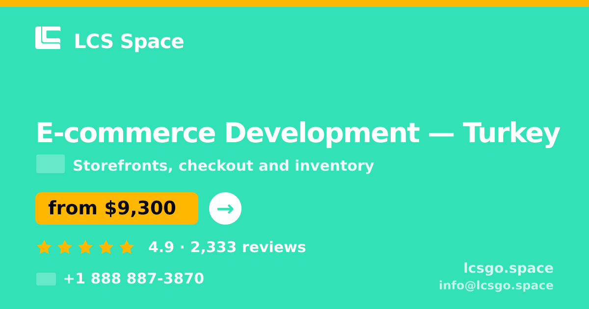E-commerce Development in Turkey — from $9,300, rated 4.9/5 by 2333 clients. LCS Space.