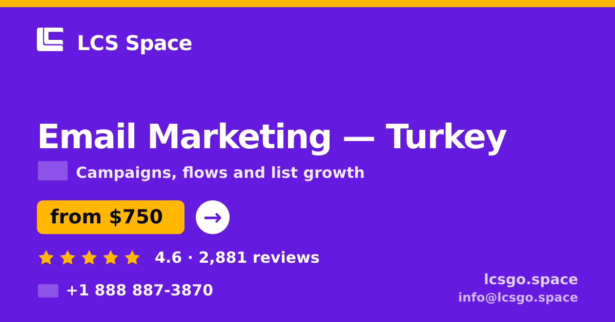 Email Marketing in Turkey — from $750/mo, rated 4.6/5 by 2881 clients. LCS Space.