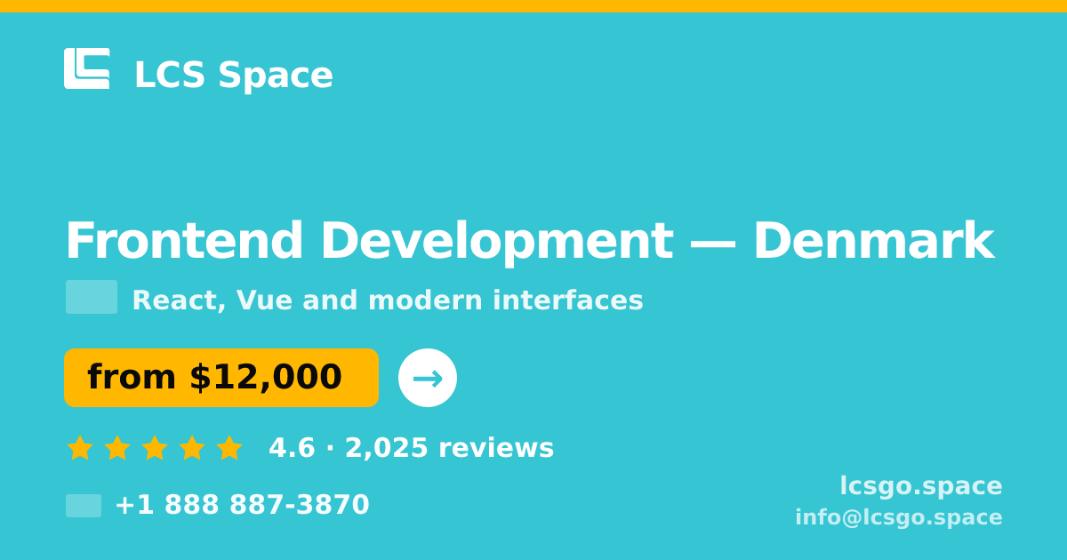 Frontend Development in Denmark — from $12,000, rated 4.6/5 by 2025 clients. LCS Space.