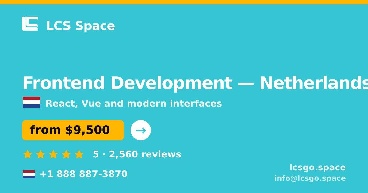 Frontend Development in Netherlands — from $9,500, rated 5/5 by 2560 clients. LCS Space.