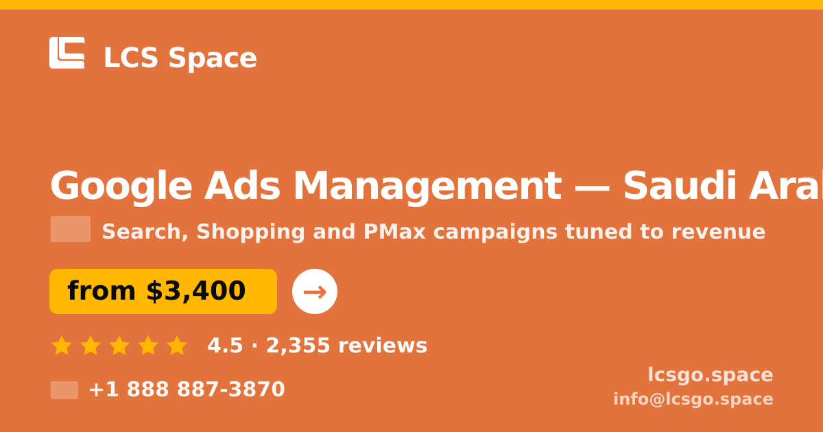 Google Ads Management in Saudi Arabia — from $3,400/mo, rated 4.5/5 by 2355 clients. LCS Space.