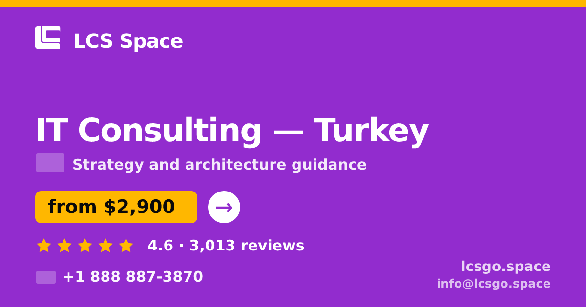 IT Consulting in Turkey — from $2,900, rated 4.6/5 by 3013 clients. LCS Space.