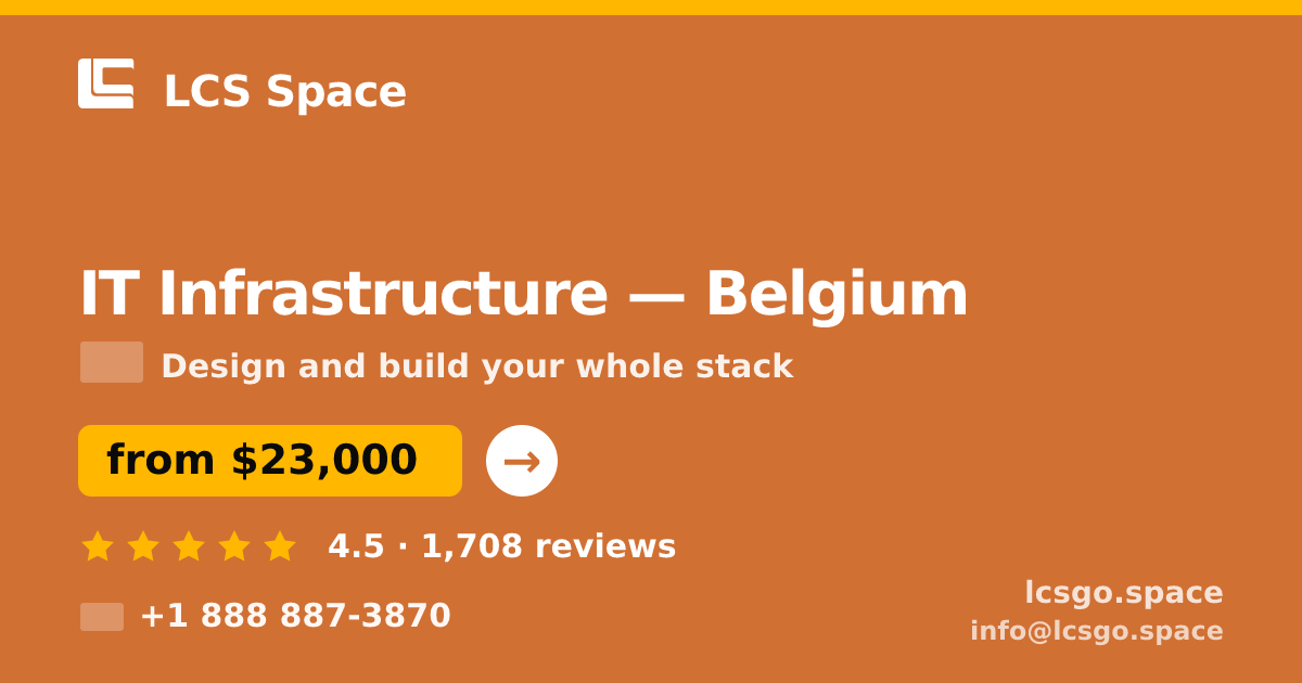 IT Infrastructure in Belgium — from $23,000, rated 4.5/5 by 1708 clients. LCS Space.