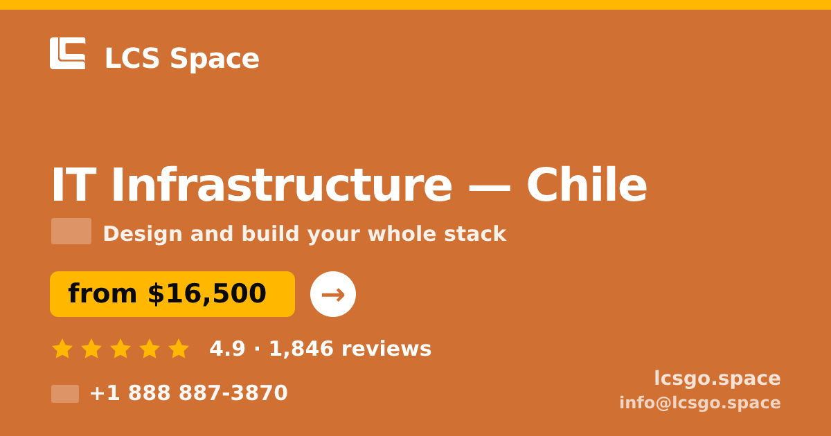 IT Infrastructure in Chile — from $16,500, rated 4.9/5 by 1846 clients. LCS Space.