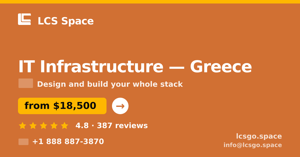 IT Infrastructure in Greece — from $18,500, rated 4.8/5 by 387 clients. LCS Space.