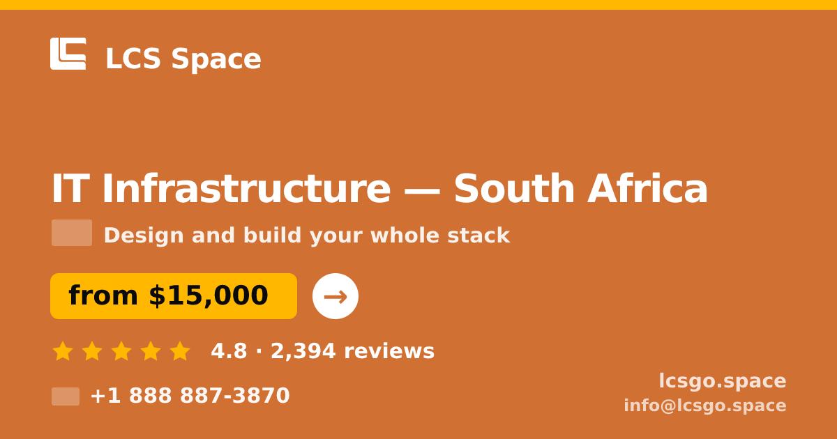 IT Infrastructure in South Africa — from $15,000, rated 4.8/5 by 2394 clients. LCS Space.