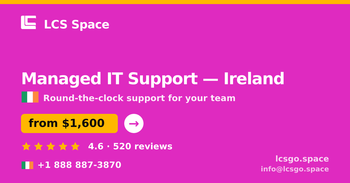 Managed IT Support in Ireland — from $1,600/mo, rated 4.6/5 by 520 clients. LCS Space.
