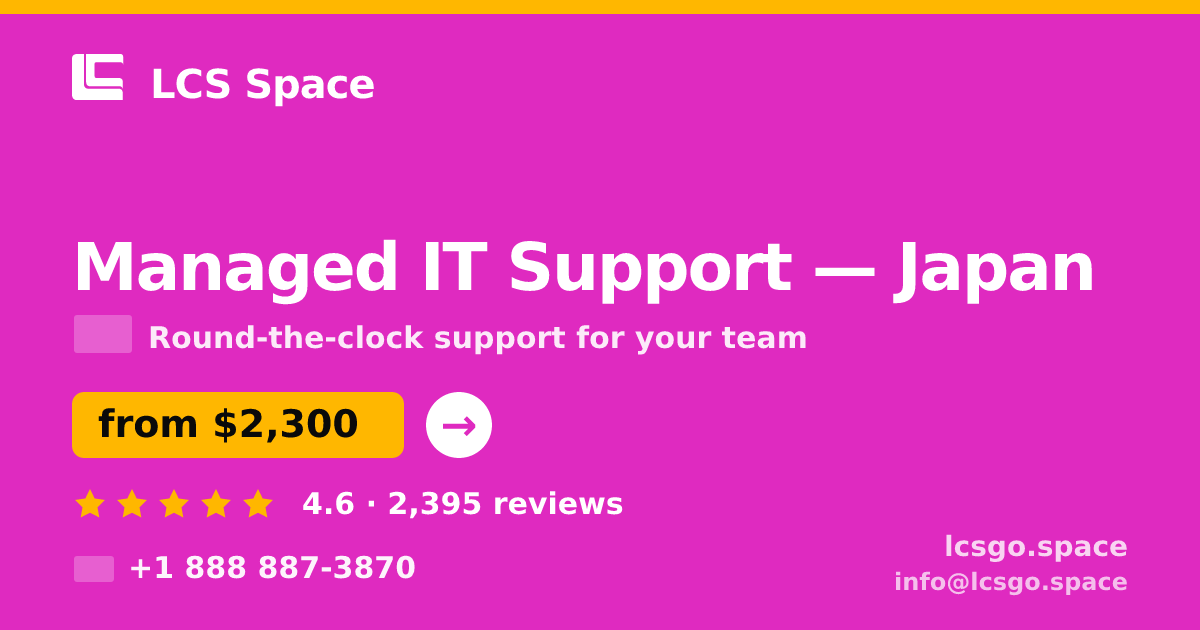 Managed IT Support in Japan — from $2,300/mo, rated 4.6/5 by 2395 clients. LCS Space.