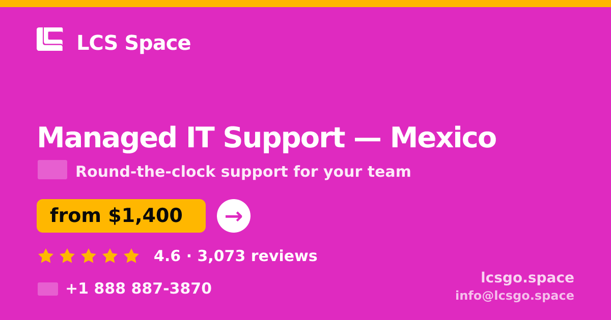 Managed IT Support in Mexico — from $1,400/mo, rated 4.6/5 by 3073 clients. LCS Space.