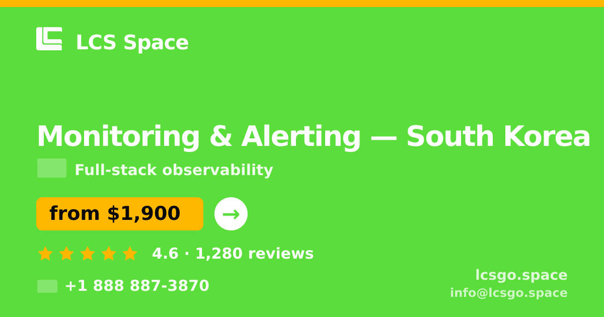 Monitoring & Alerting in South Korea — from $1,900/mo, rated 4.6/5 by 1280 clients. LCS Space.