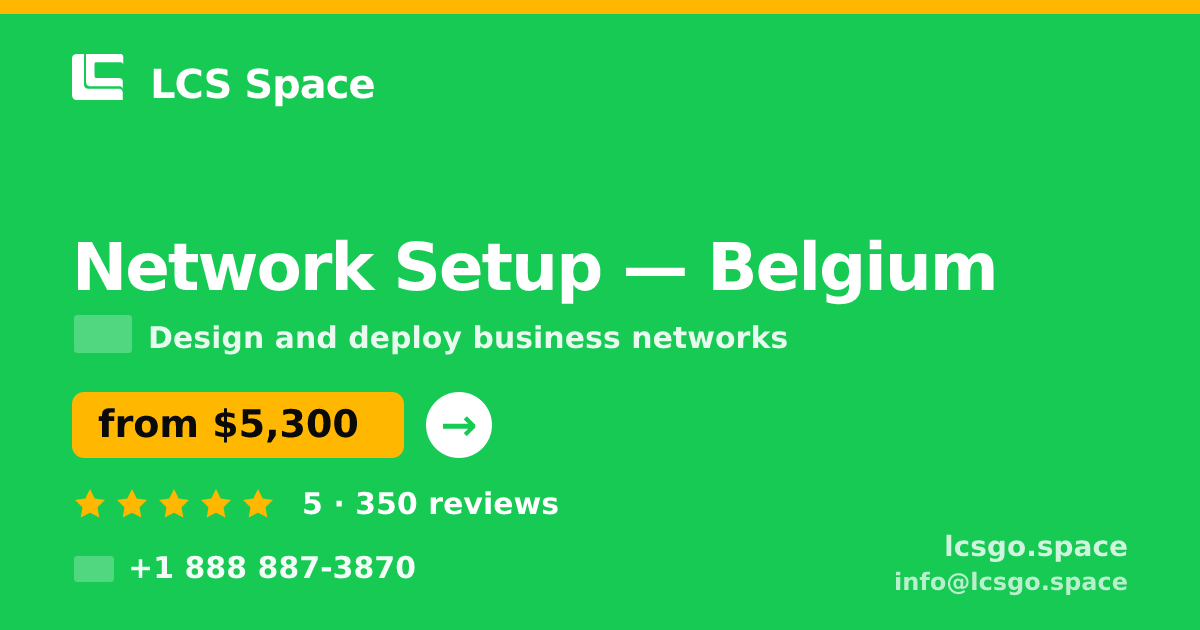 Network Setup in Belgium — from $5,300, rated 5/5 by 350 clients. LCS Space.